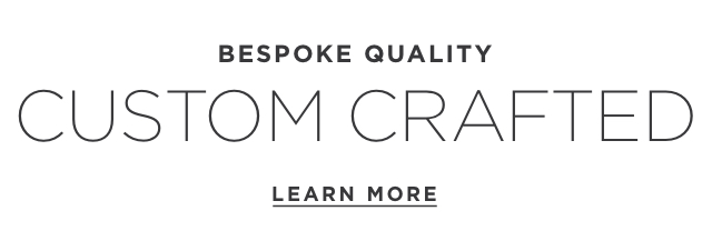 Bespoke Quality | Custom Crafted