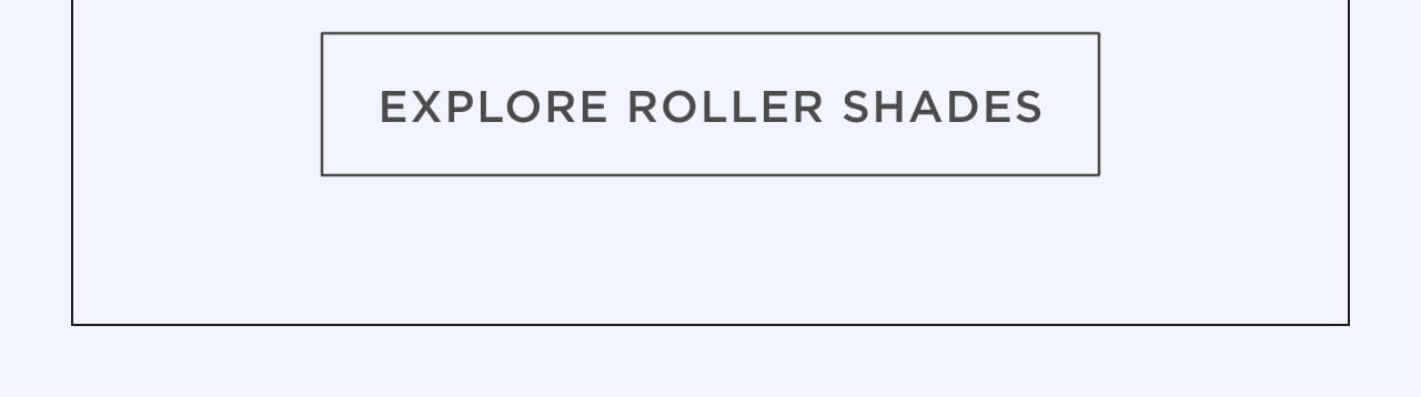 Explore Roller Shades