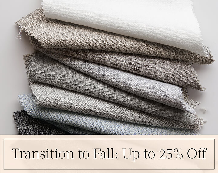 Transition to Fall: Up to 25% Off in black text over an image of various swatches of Luxe Sheer Linen on a white tabletop