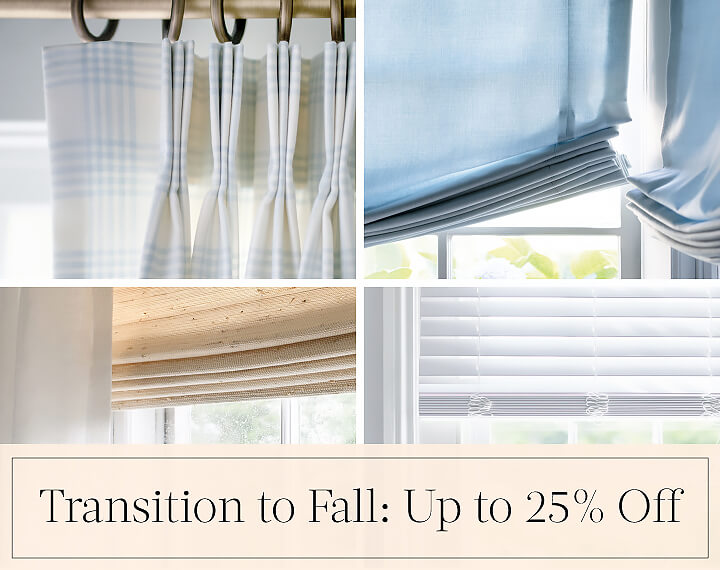 Transition to Fall: Up to 25% Off written in black text over a collage of four images showing various window treatments