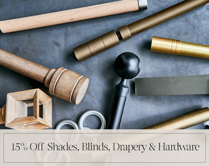 15% Off Shades, Blinds, Drapery & Hardware in black text over an image of drapery hardware in metal & wood finishes