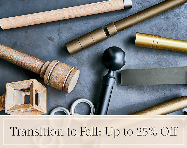 Transition to Fall: Up to 25% Off in black text over an image of drapery hardware in metal & wood finishes on a stone table