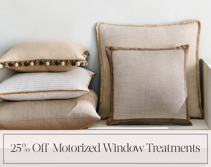 25% Off Motorized Window Treatments in black text over an image of Square Pillows in neutral fabrics with various trim.