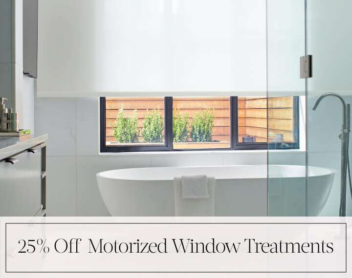 25% Off Motorized Window Treatments in black text over an image of a bathroom window with white light filtering solar shades.