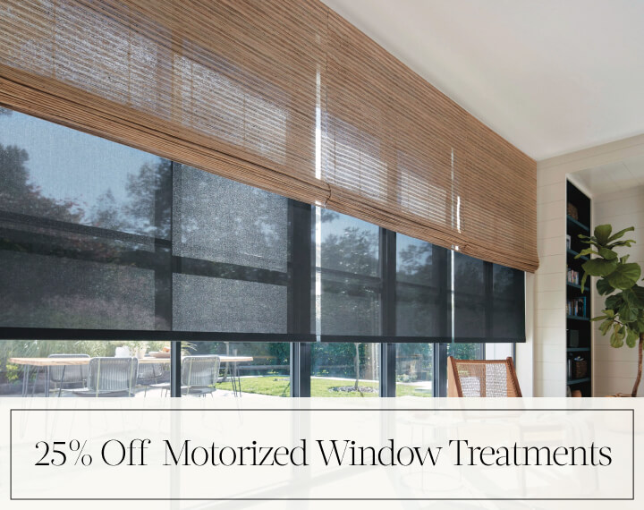 25% Off Motorized Window Treatments in black text over an image of Woven Wood Shades & Solar Shades on windows