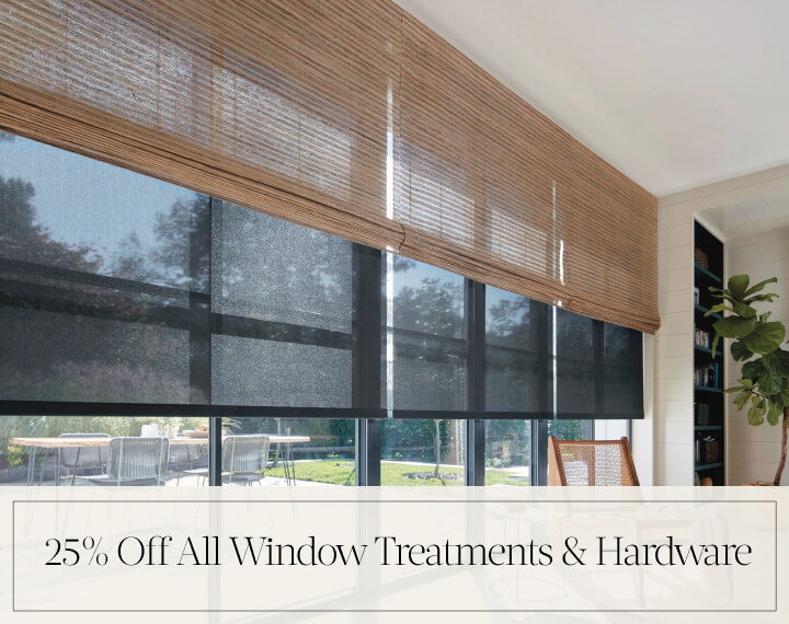 25% Off All Window Treatments & Hardware in black text over an image of Woven Wood Shades & Solar Shades on windows